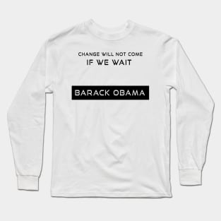 Change will not come if we wait, Barack Obama Long Sleeve T-Shirt